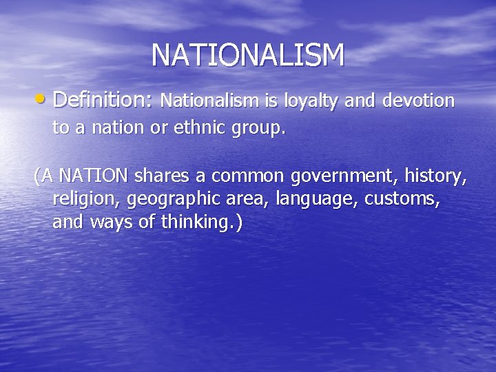 NATIONALISM • Definition: Nationalism is loyalty and devotion to a nation or ethnic group.