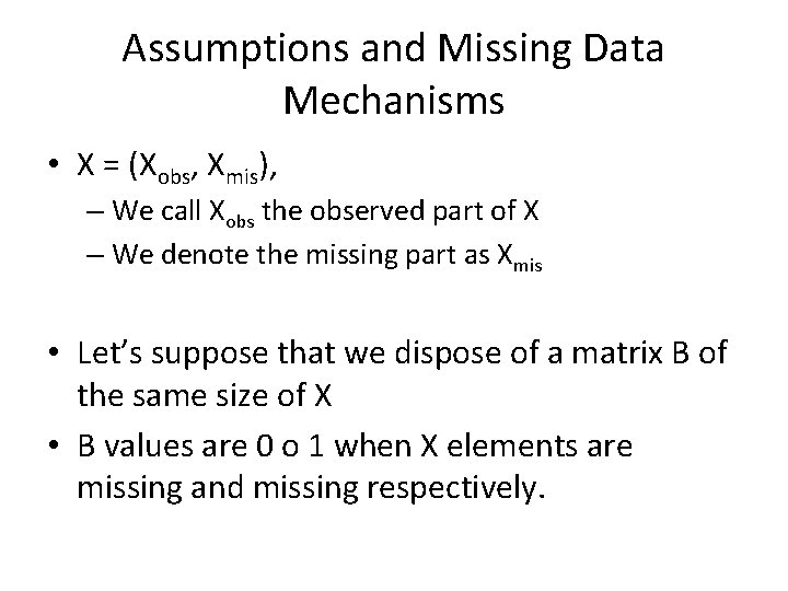 Assumptions and Missing Data Mechanisms • X = (Xobs, Xmis), – We call Xobs