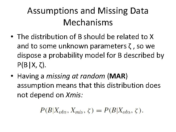 Assumptions and Missing Data Mechanisms • The distribution of B should be related to