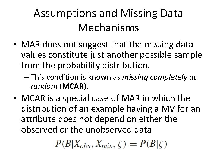 Assumptions and Missing Data Mechanisms • MAR does not suggest that the missing data