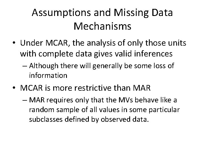 Assumptions and Missing Data Mechanisms • Under MCAR, the analysis of only those units