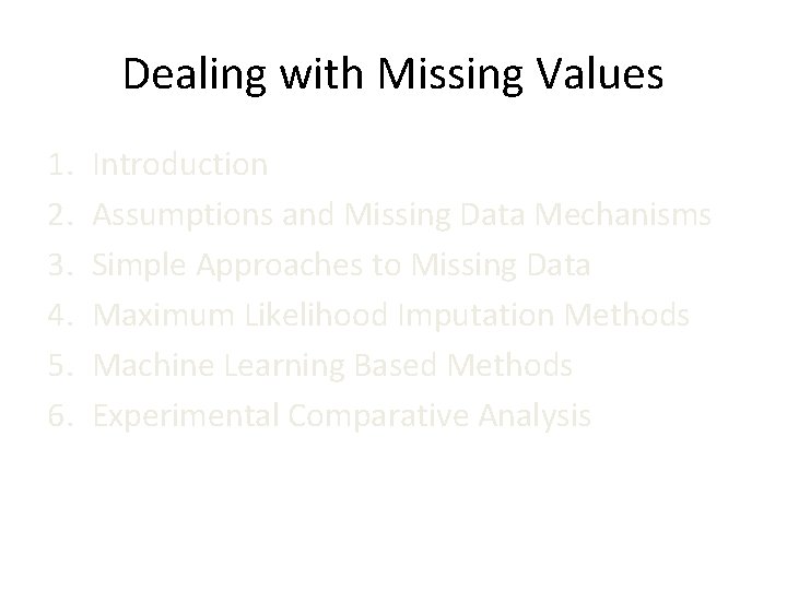 Dealing with Missing Values 1. 2. 3. 4. 5. 6. Introduction Assumptions and Missing