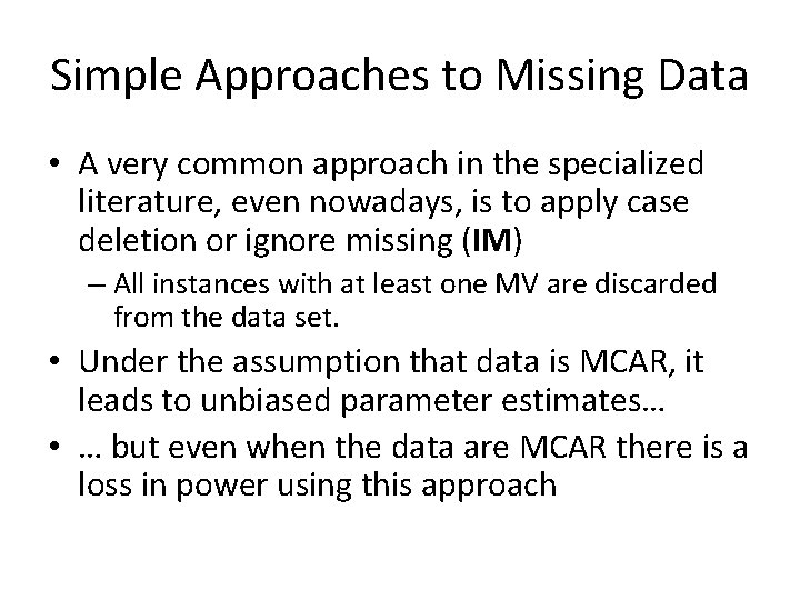 Simple Approaches to Missing Data • A very common approach in the specialized literature,