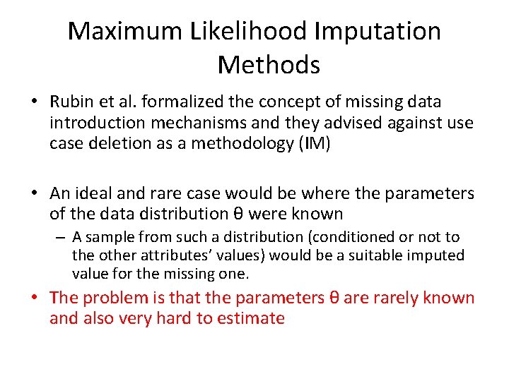 Maximum Likelihood Imputation Methods • Rubin et al. formalized the concept of missing data