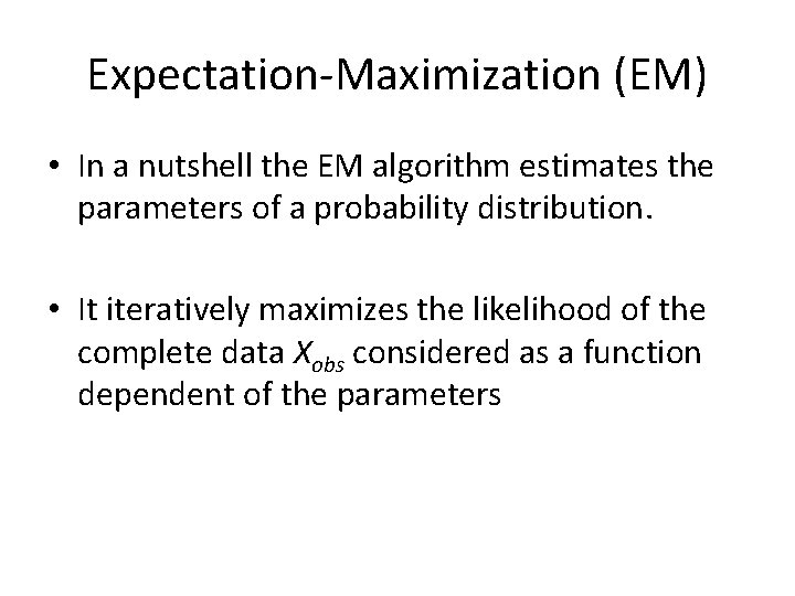 Expectation-Maximization (EM) • In a nutshell the EM algorithm estimates the parameters of a