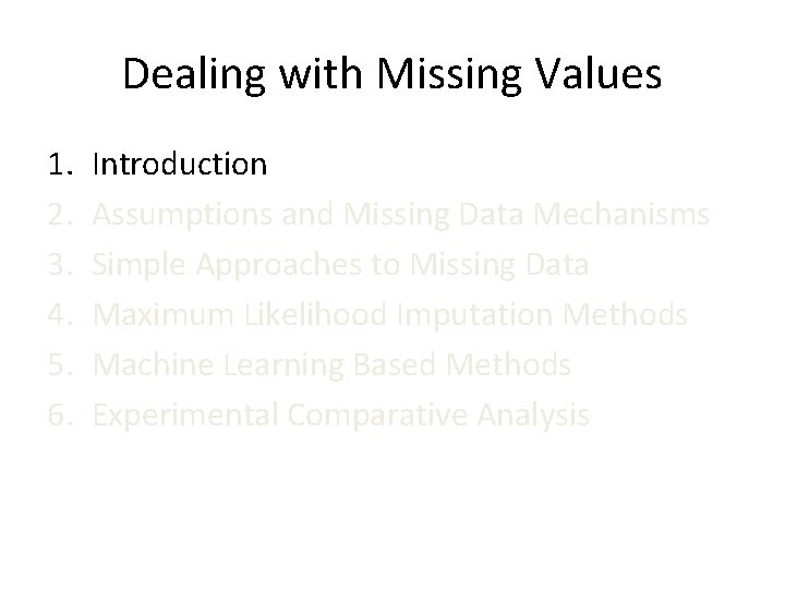 Dealing with Missing Values 1. 2. 3. 4. 5. 6. Introduction Assumptions and Missing