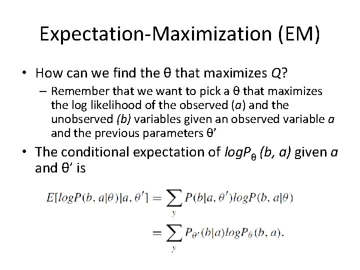 Expectation-Maximization (EM) • How can we find the θ that maximizes Q? – Remember
