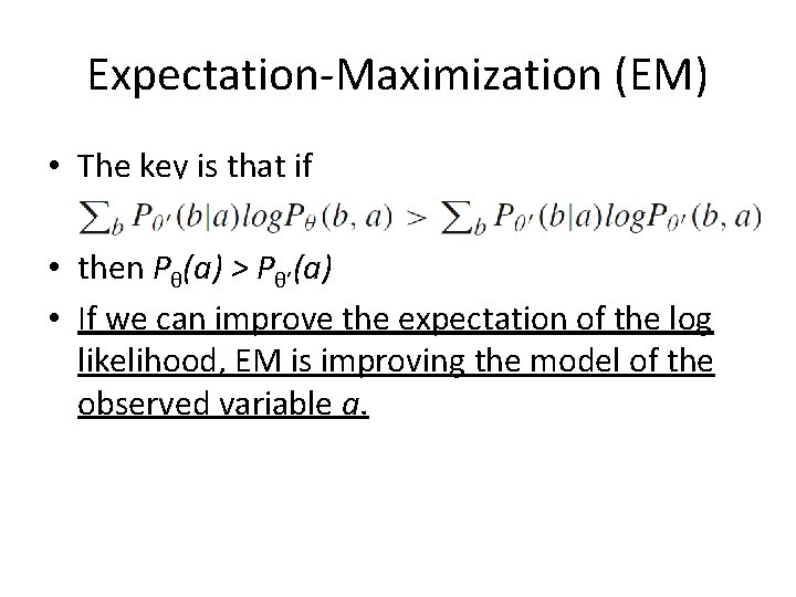 Expectation-Maximization (EM) • The key is that if • then Pθ(a) > Pθ’(a) •