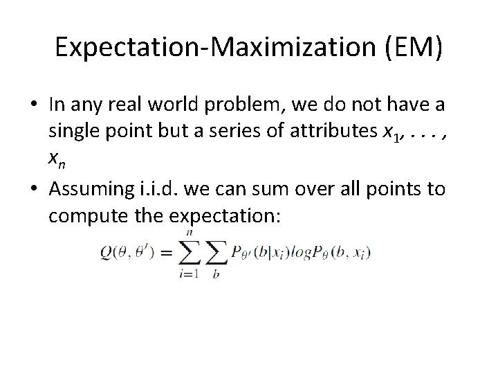 Expectation-Maximization (EM) • In any real world problem, we do not have a single