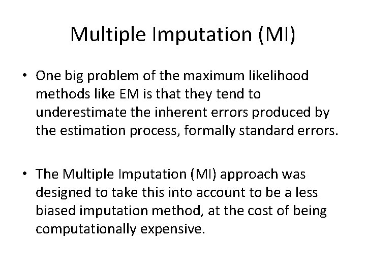 Multiple Imputation (MI) • One big problem of the maximum likelihood methods like EM