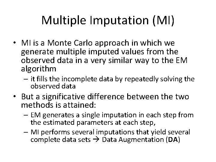 Multiple Imputation (MI) • MI is a Monte Carlo approach in which we generate