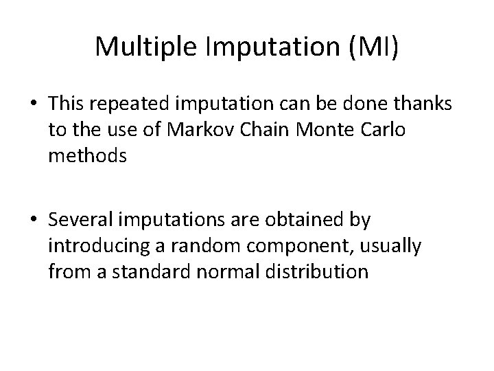 Multiple Imputation (MI) • This repeated imputation can be done thanks to the use