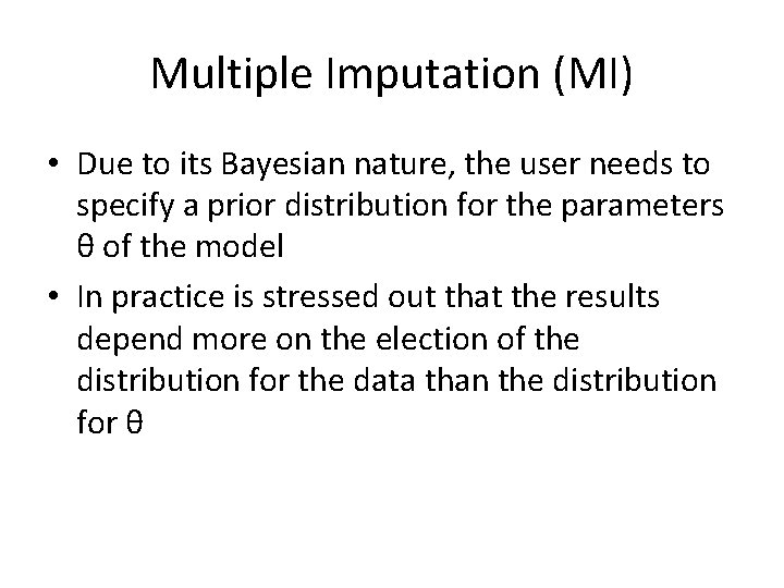 Multiple Imputation (MI) • Due to its Bayesian nature, the user needs to specify