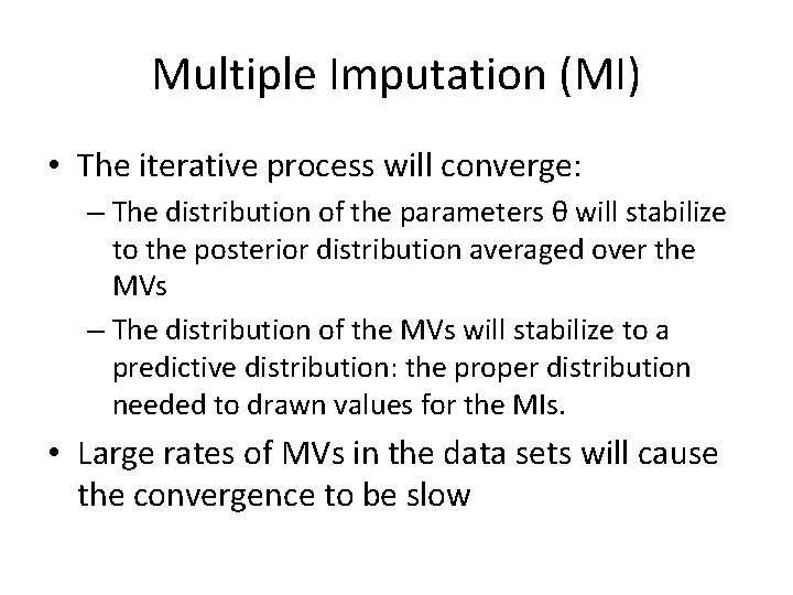 Multiple Imputation (MI) • The iterative process will converge: – The distribution of the
