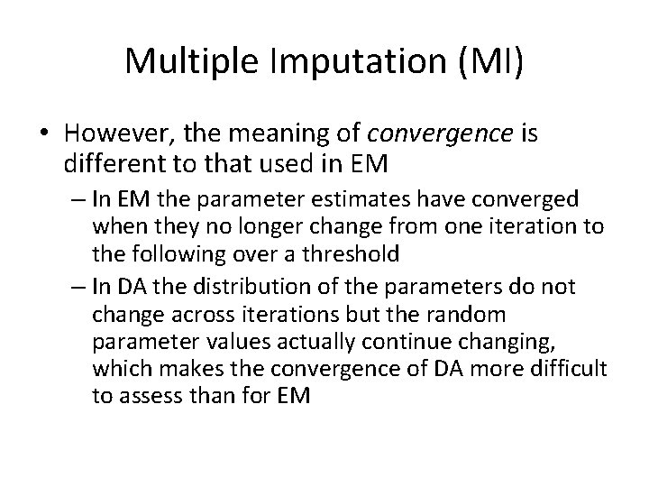 Multiple Imputation (MI) • However, the meaning of convergence is different to that used