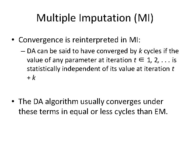 Multiple Imputation (MI) • Convergence is reinterpreted in MI: – DA can be said