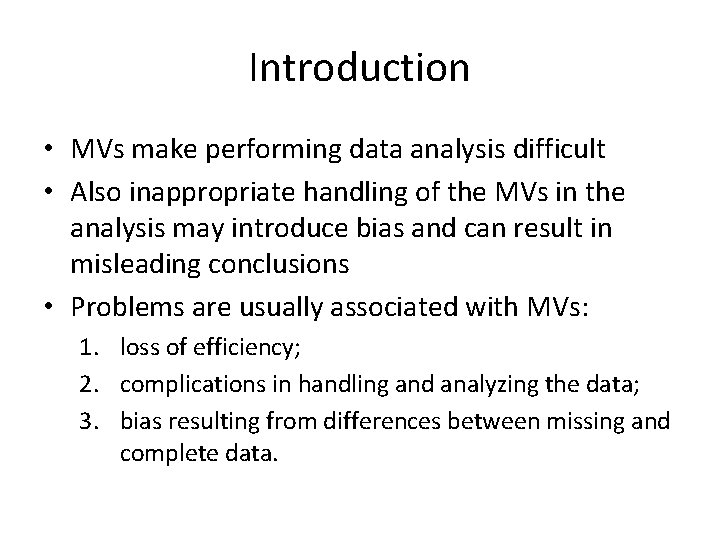 Introduction • MVs make performing data analysis difficult • Also inappropriate handling of the