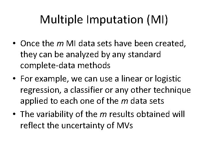 Multiple Imputation (MI) • Once the m MI data sets have been created, they