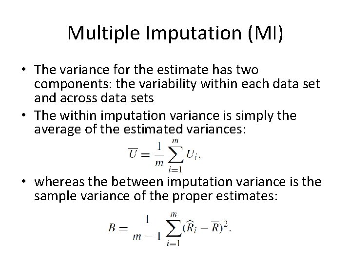 Multiple Imputation (MI) • The variance for the estimate has two components: the variability