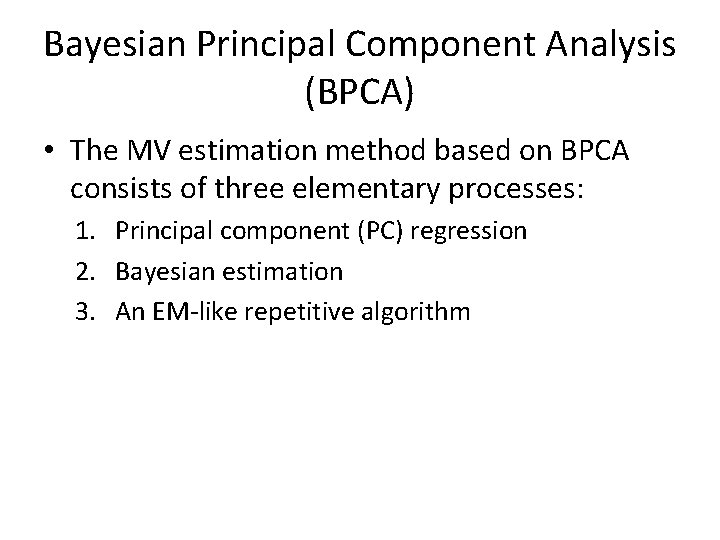 Bayesian Principal Component Analysis (BPCA) • The MV estimation method based on BPCA consists