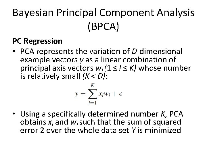 Bayesian Principal Component Analysis (BPCA) PC Regression • PCA represents the variation of D-dimensional