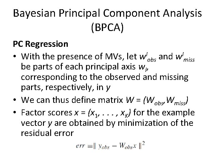 Bayesian Principal Component Analysis (BPCA) PC Regression • With the presence of MVs, let