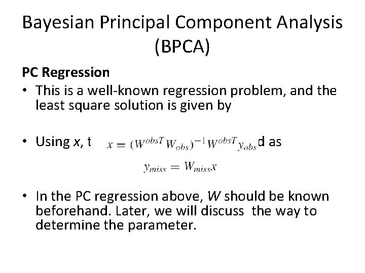 Bayesian Principal Component Analysis (BPCA) PC Regression • This is a well-known regression problem,