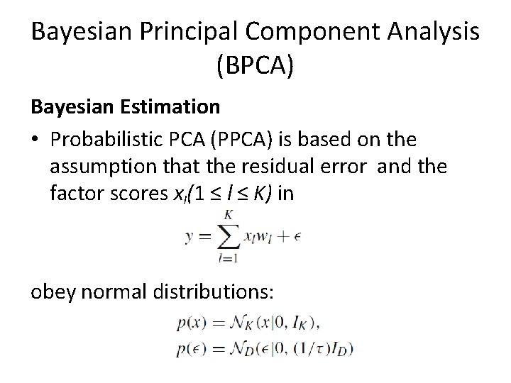 Bayesian Principal Component Analysis (BPCA) Bayesian Estimation • Probabilistic PCA (PPCA) is based on