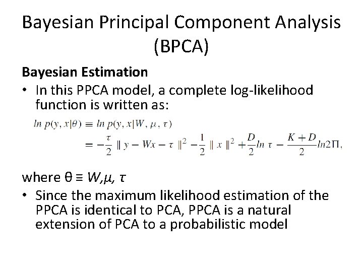 Bayesian Principal Component Analysis (BPCA) Bayesian Estimation • In this PPCA model, a complete