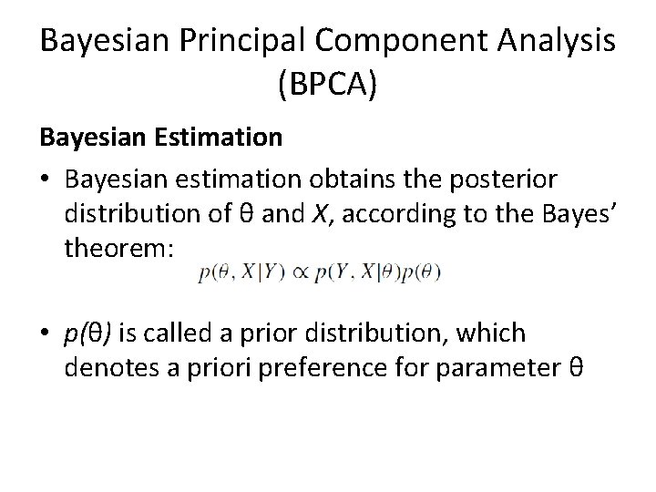 Bayesian Principal Component Analysis (BPCA) Bayesian Estimation • Bayesian estimation obtains the posterior distribution