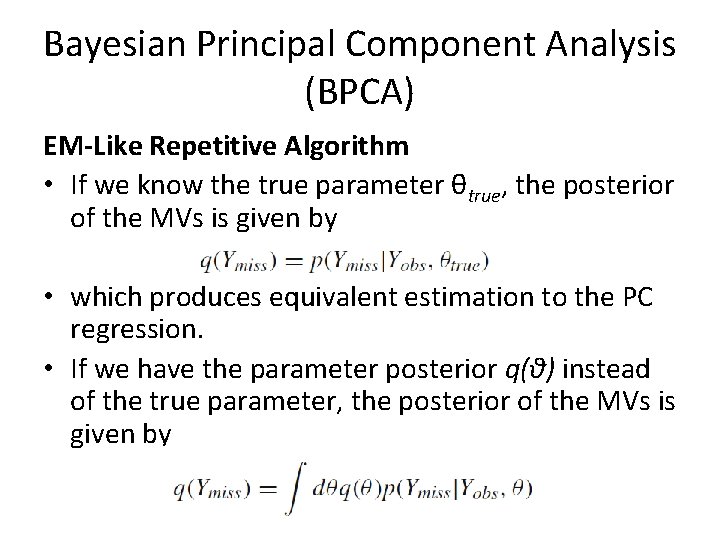 Bayesian Principal Component Analysis (BPCA) EM-Like Repetitive Algorithm • If we know the true