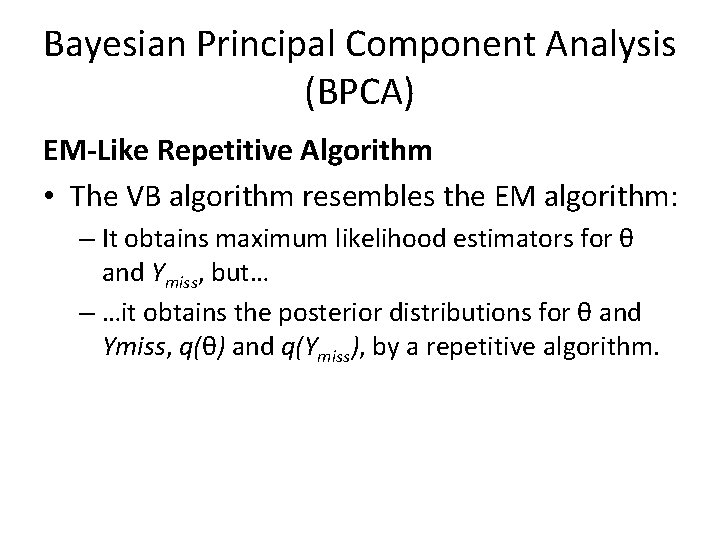 Bayesian Principal Component Analysis (BPCA) EM-Like Repetitive Algorithm • The VB algorithm resembles the