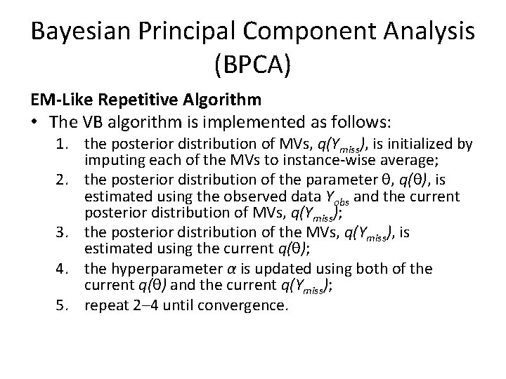 Bayesian Principal Component Analysis (BPCA) EM-Like Repetitive Algorithm • The VB algorithm is implemented