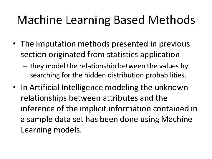 Machine Learning Based Methods • The imputation methods presented in previous section originated from