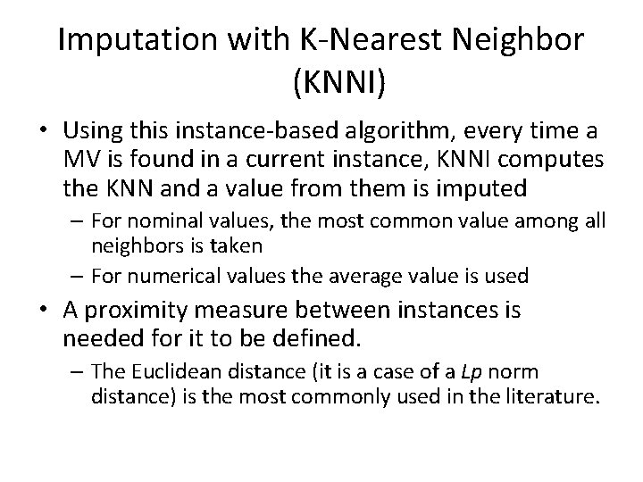 Imputation with K-Nearest Neighbor (KNNI) • Using this instance-based algorithm, every time a MV