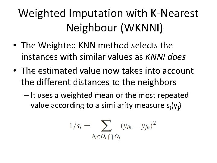 Weighted Imputation with K-Nearest Neighbour (WKNNI) • The Weighted KNN method selects the instances