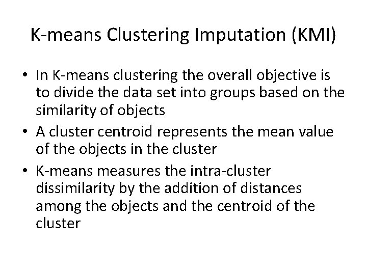 K-means Clustering Imputation (KMI) • In K-means clustering the overall objective is to divide