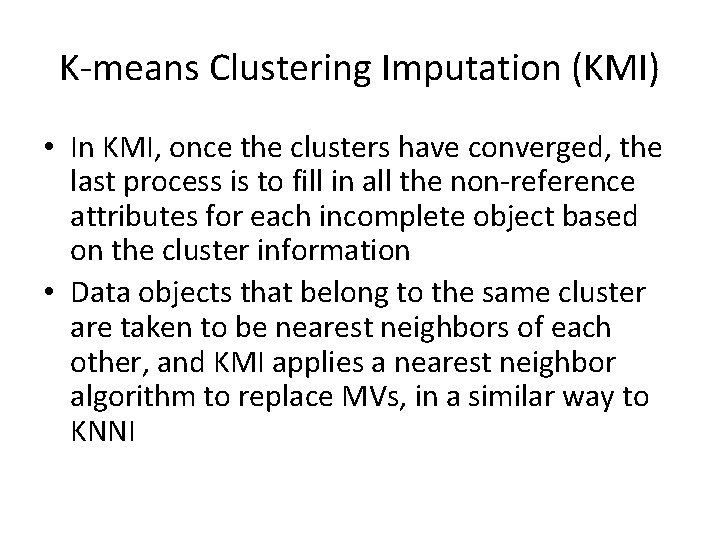 K-means Clustering Imputation (KMI) • In KMI, once the clusters have converged, the last