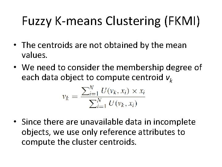 Fuzzy K-means Clustering (FKMI) • The centroids are not obtained by the mean values.