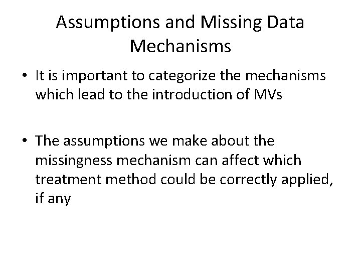 Assumptions and Missing Data Mechanisms • It is important to categorize the mechanisms which