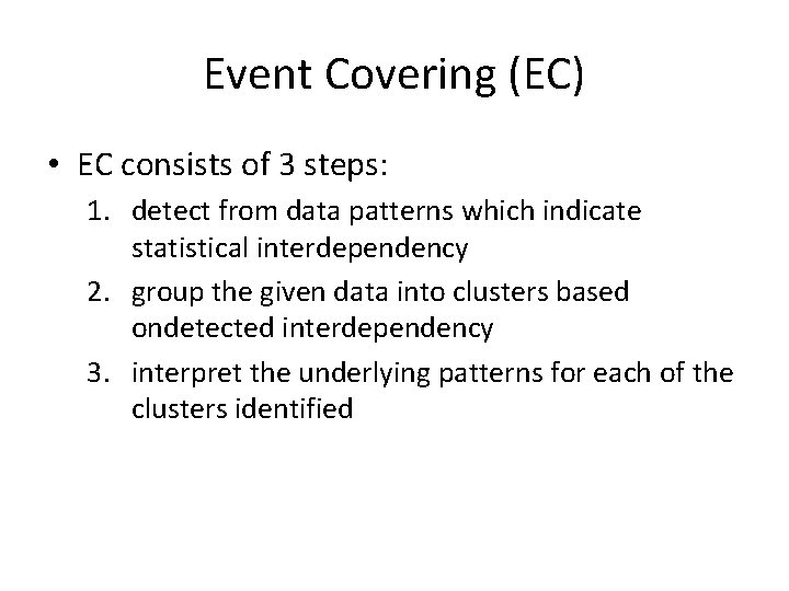 Event Covering (EC) • EC consists of 3 steps: 1. detect from data patterns