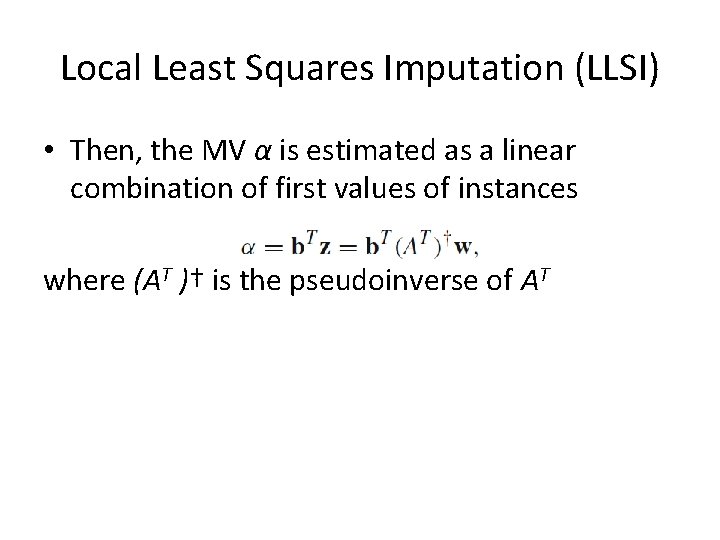 Local Least Squares Imputation (LLSI) • Then, the MV α is estimated as a