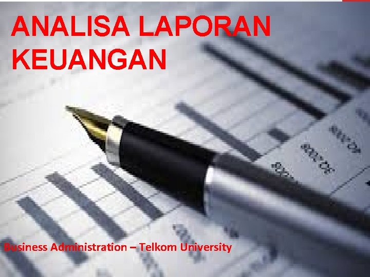 ANALISA LAPORAN KEUANGAN Business Administration – Telkom University 