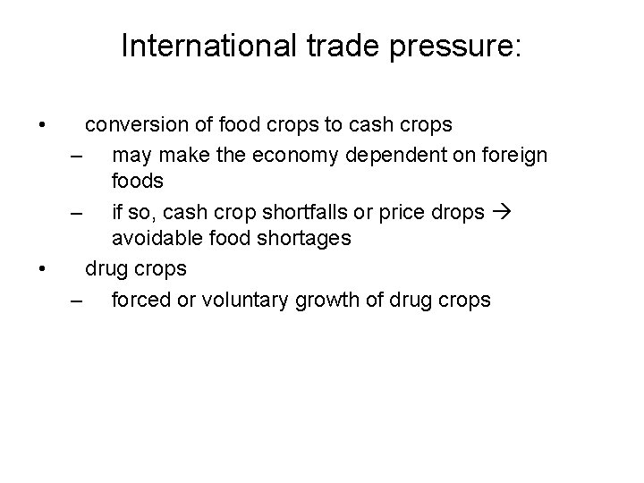 International trade pressure: • • conversion of food crops to cash crops – may