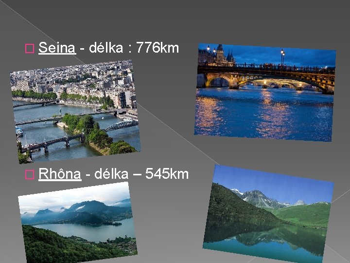 � Seina - délka : 776 km � Rhôna - délka – 545 km