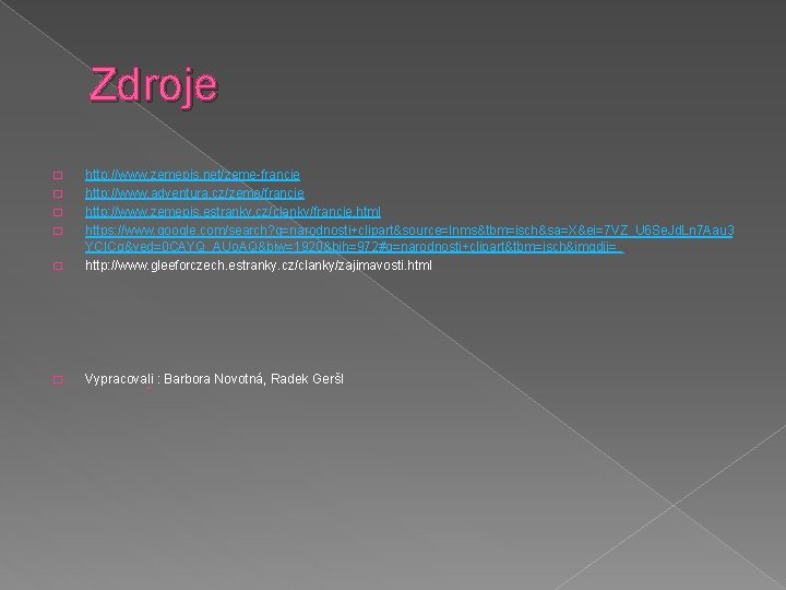 Zdroje � http: //www. zemepis. net/zeme-francie http: //www. adventura. cz/zeme/francie http: //www. zemepis. estranky.