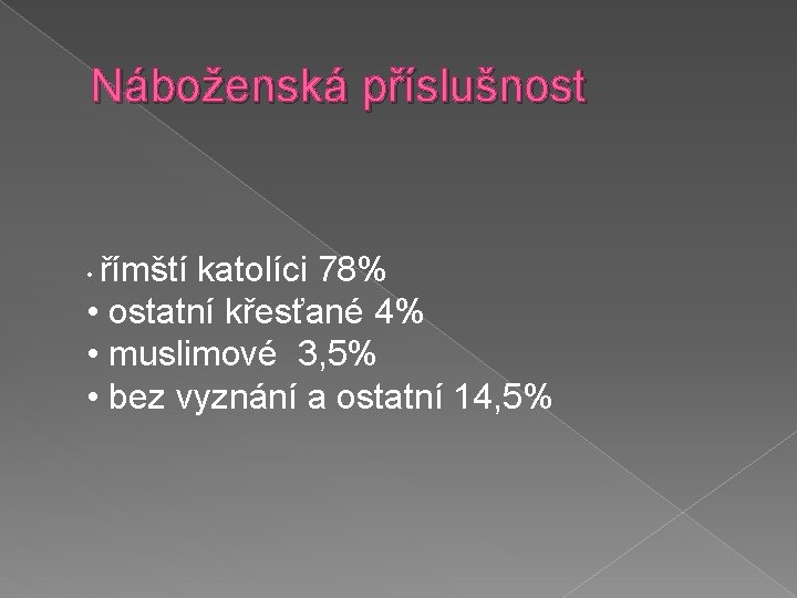 Náboženská příslušnost římští katolíci 78% • ostatní křesťané 4% • muslimové 3, 5% •