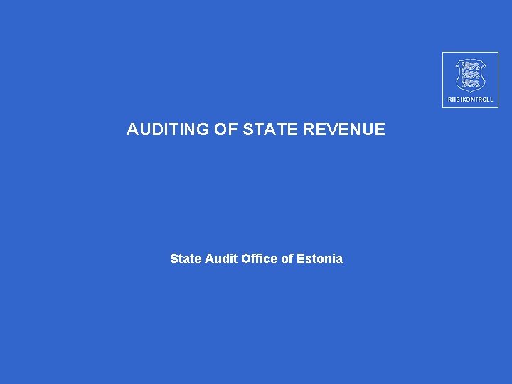AUDITING OF STATE REVENUE State Audit Office of Estonia 