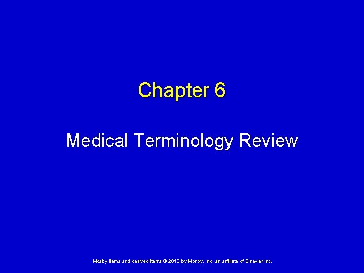 Chapter 6 Medical Terminology Review Mosby items and derived items © 2010 by Mosby,