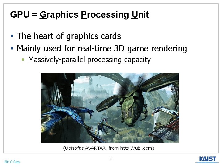 GPU = Graphics Processing Unit § The heart of graphics cards § Mainly used